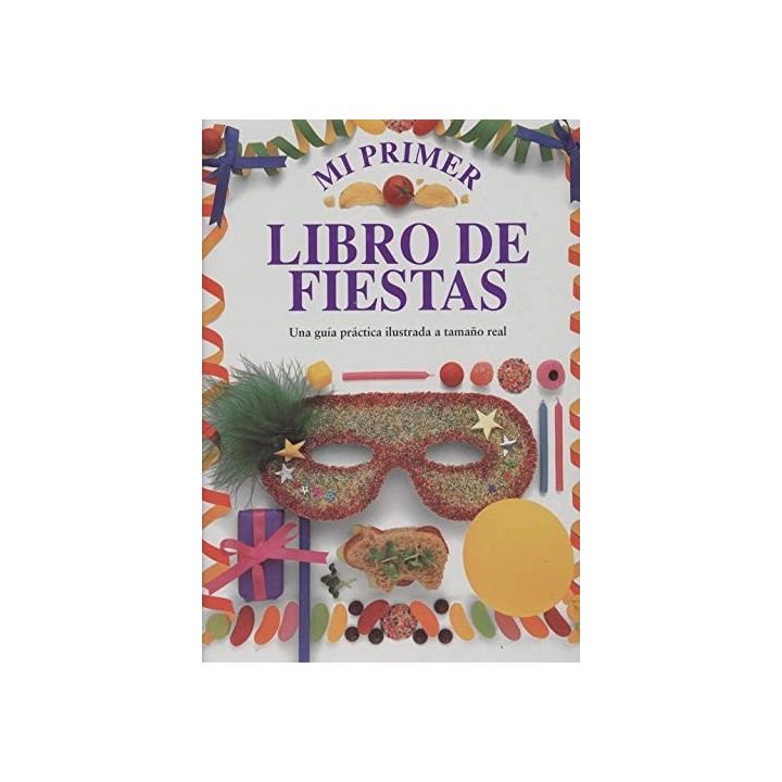 MI PRIMER LIBRO DE FIESTAS. Una guía practica ilustrada a tamaño real